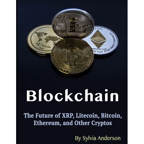 Blockchain: The Future of XRP, Litecoin, Bitcoin, Ethereum, and Other Cryptos - Paperback