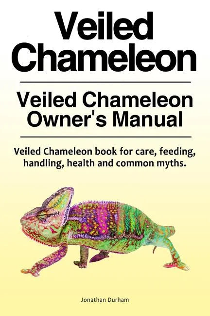 Veiled Chameleon . Veiled Chameleon Owner's Manual. Veiled Chameleon book for care, feeding, handling, health and common myths. - Paperback
