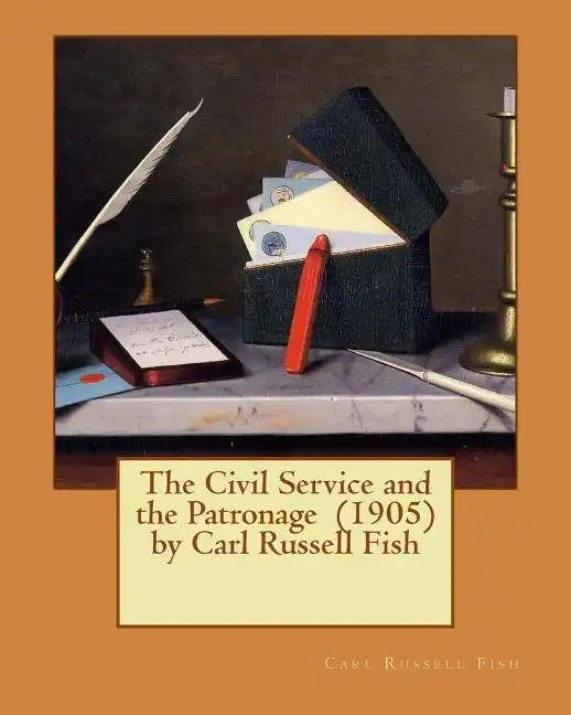 The Civil Service and the Patronage (1905) by Carl Russell Fish - Paperback