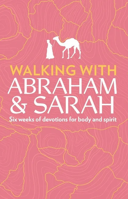 Walking with Abraham and Sarah: Six Weeks of Devotions for Body and Spirit - Paperback