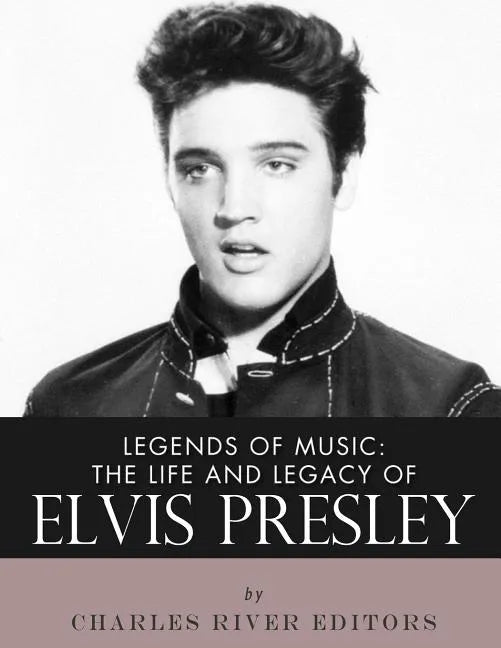 Legends of Music: The Life and Legacy of Elvis Presley - Paperback