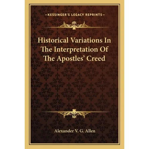 Historical Variations in the Interpretation of the Apostles' Creed - Paperback
