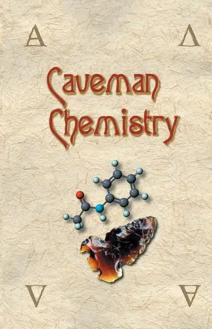 Caveman Chemistry: 28 Projects, from the Creation of Fire to the Production of Plastics - Paperback