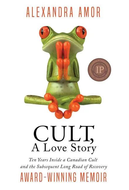 Cult, A Love Story: Ten Years Inside a Canadian Cult and the Subsequent Long Road of Recovery - Hardcover