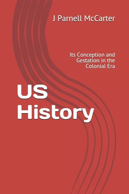 US History: Its Conception and Gestation in the Colonial Era - Paperback