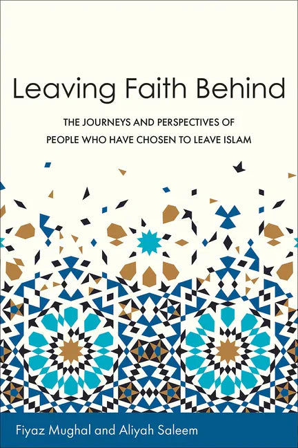 Leaving Faith Behind: The Journeys and Perspectives of People Who Have Chosen to Leave Islam - Paperback