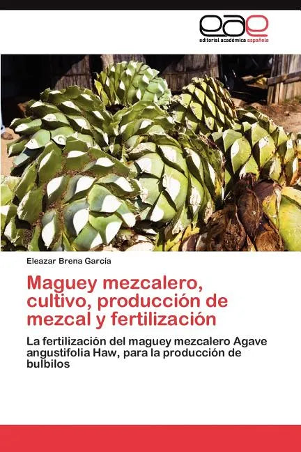 Maguey mezcalero, cultivo, producción de mezcal y fertilización - Paperback