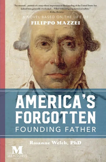 America's Forgotten Founding Father: A Novel Based on the Life of Filippo Mazzei - Paperback