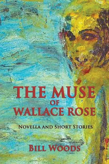 The Muse of Wallace Rose: Novella and Short Stories - Paperback