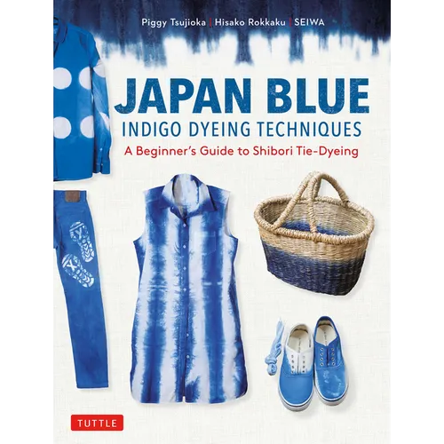 Japan Blue Indigo Dyeing Techniques: A Beginner's Guide to Shibori Tie-Dyeing - Paperback