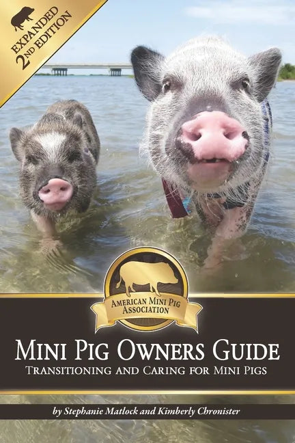 Mini Pig Owners Guide Expanded 2nd Edition: Transitioning and Caring For Mini Pigs - Paperback