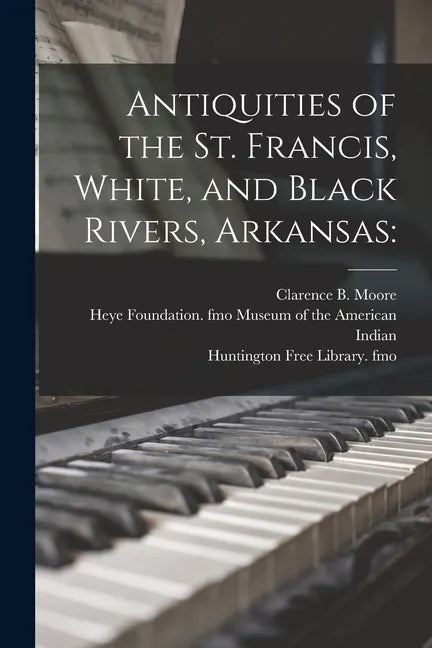 Antiquities of the St. Francis, White, and Black Rivers, Arkansas - Paperback
