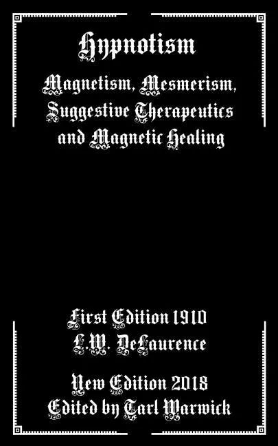 Hypnotism: Magnetism, Mesmerism, Suggestive Therapeutics and Magnetic Healing - Paperback