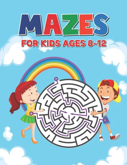 Mazes For Kids Ages 8-12: Maze Puzzle Book for Kids 4-8 6-9 6-10 Years - Mazes Gift Book for Children (Cute Rainbow Background Cover) - Paperback