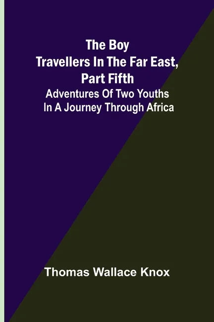The Boy Travellers in the Far East, Part Fifth; Adventures of Two Youths in a Journey through Africa - Paperback