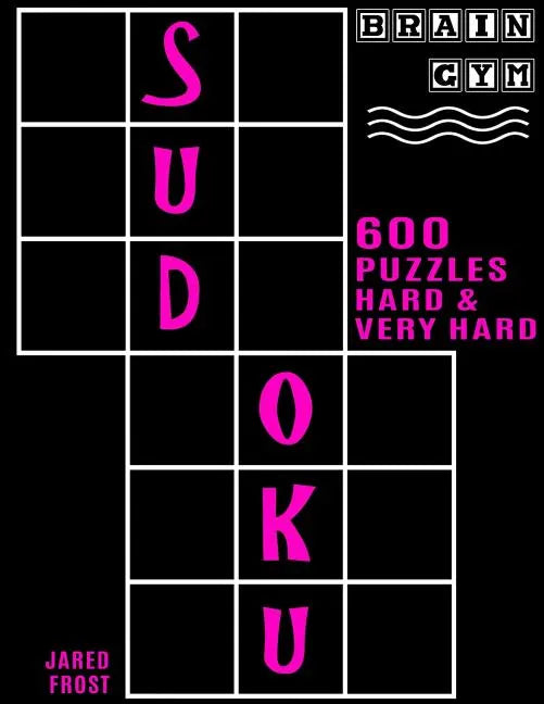 600 Sudoku Puzzles - 300 Hard and 300 Very Hard: Brain Gym Series Book - Paperback