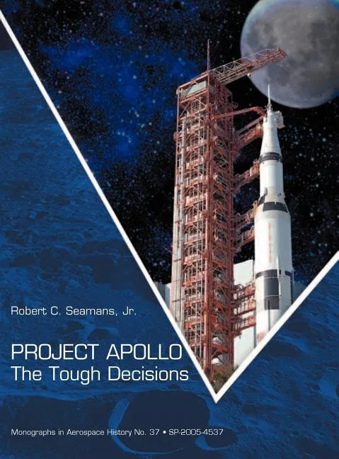 Project Apollo: The Tough Decisions (NASA Monographs in Aerospace History series, number 37) - Hardcover