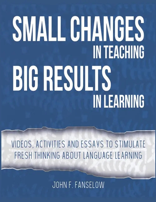 Small Changes in Teaching Big Results in Learning: Videos, activities and essays to stimulate fresh thinking about language learning and teaching - Paperback
