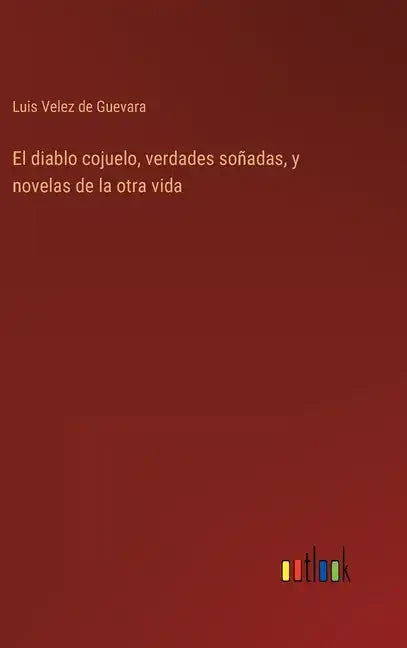El diablo cojuelo, verdades soñadas, y novelas de la otra vida - Hardcover
