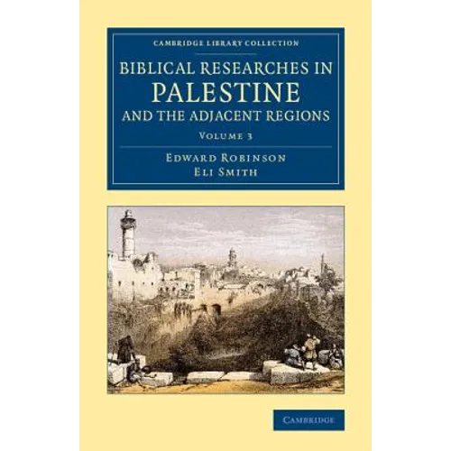 Biblical Researches in Palestine and the Adjacent Regions - Volume 3 - Paperback