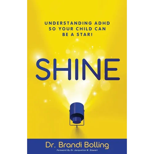 Shine: Understanding ADHD So Your Child Can Be a Star! - Paperback