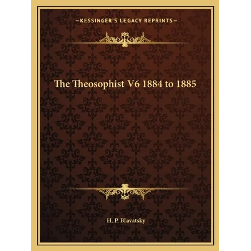 The Theosophist V6 1884 to 1885 - Paperback