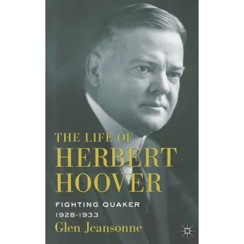 The Life of Herbert Hoover: Fighting Quaker, 1928-1933 - Hardcover