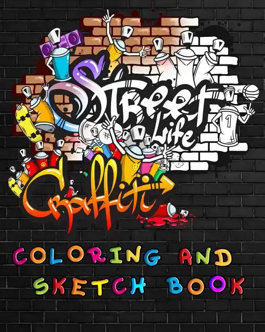 Street Life Grafiti Coloring And Sketch Book: Urban Modern Artistic Expression Drawing Sketchbook Doodle Pad For Street Art Design - Paperback