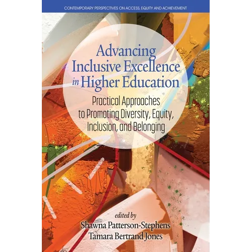 Advancing Inclusive Excellence in Higher Education: Practical Approaches to Promotingdiversity, Equity, Inclusion, and Belonging - Paperback