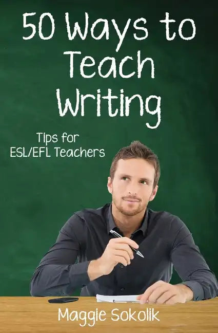 Fifty Ways to Teach Writing: Tips for ESL/EFL Teachers - Paperback