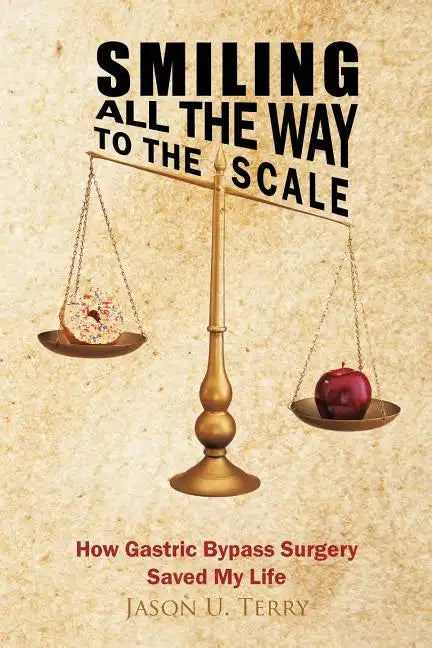 Smiling All the Way to the Scale: How Gastric Bypass Surgery Saved My Life - Paperback
