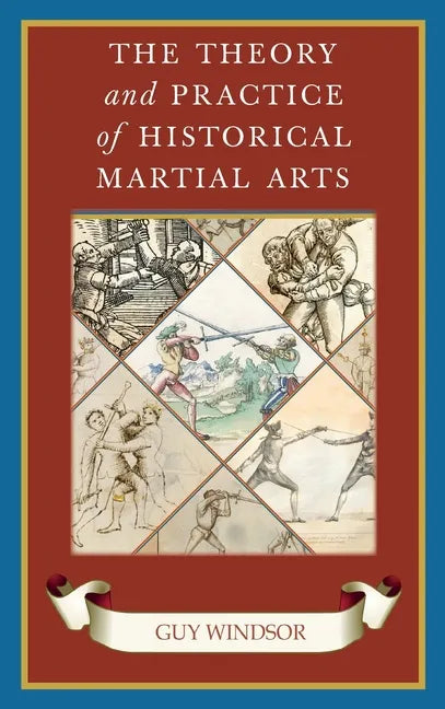 The Theory and Practice of Historical Martial Arts - Hardcover