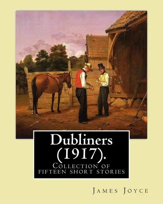 Dubliners (1917). By: James Joyce: Dubliners is a collection of fifteen short stories by James Joyce (2 February 1882 - 13 January 1941) was - Paperback