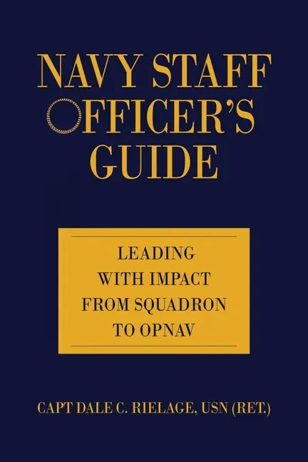 Navy Staff Officer's Guide: Leading with Impact from Squadron to Opnav - Hardcover