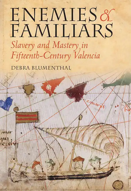 Enemies and Familiars: Slavery and Mastery in Fifteenth-Century Valencia - Hardcover