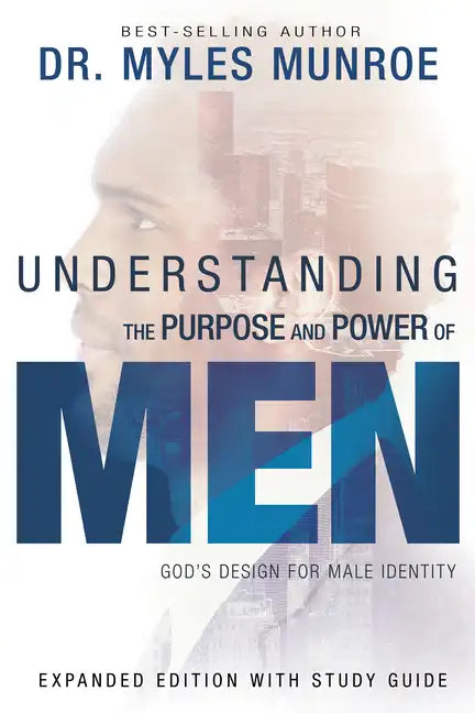 Understanding the Purpose and Power of Men: God's Design for Male Identity - Paperback