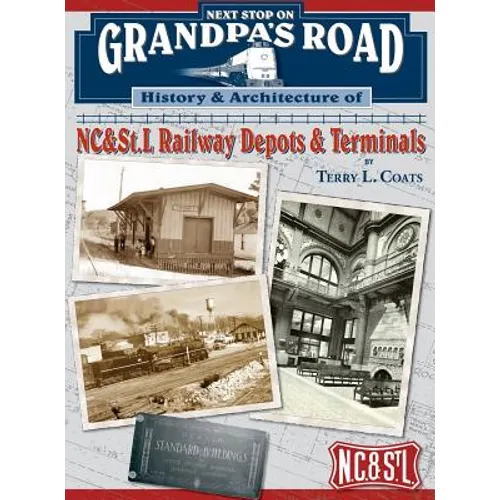 Next Stop on Grandpa's Road: History & Architecture of NC&St.L Railway Depots & Terminals - Hardcover