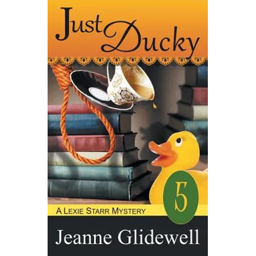 Just Ducky (A Lexie Starr Mystery, Book 5) - Paperback