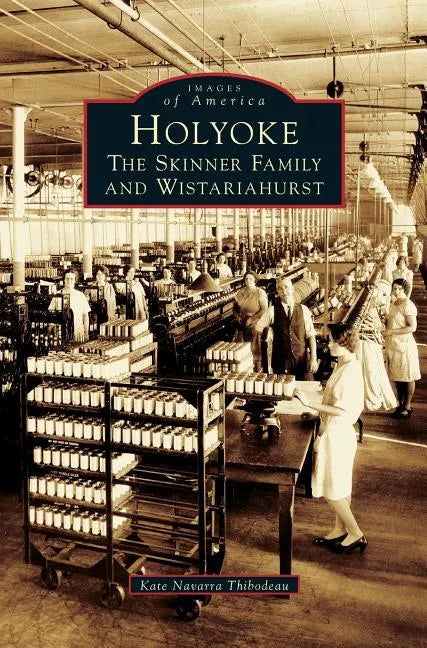 Holyoke: The Skinner Family and Wistariahurst - Hardcover