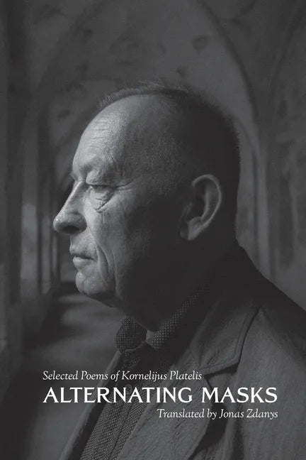Alternating Masks: Selected Poems of Kornelijus Platelis - Paperback