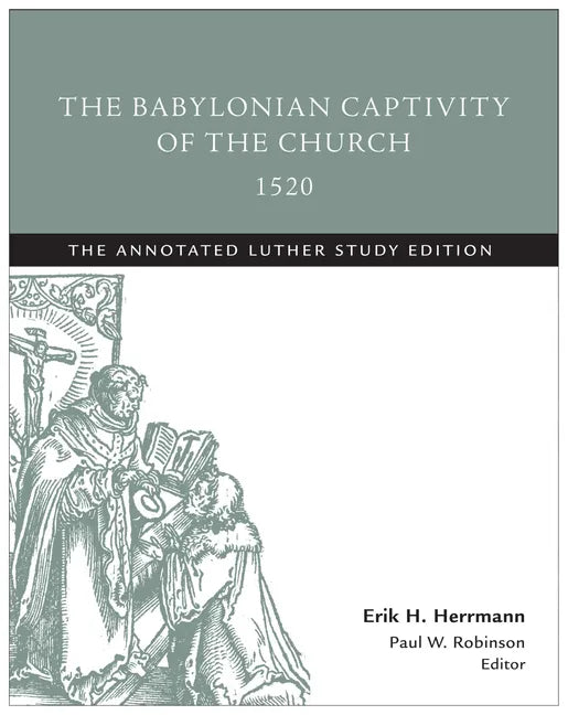 The Babylonian Captivity of the Church, 1520: The Annotated Luther Study Edition - Paperback