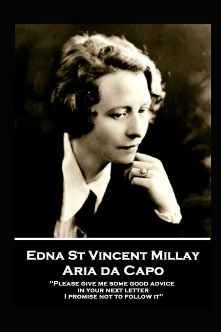 Edna St. Vincent Millay - Aria da Capo: "Please give me some good advice in your next letter. I promise not to follow it" - Paperback