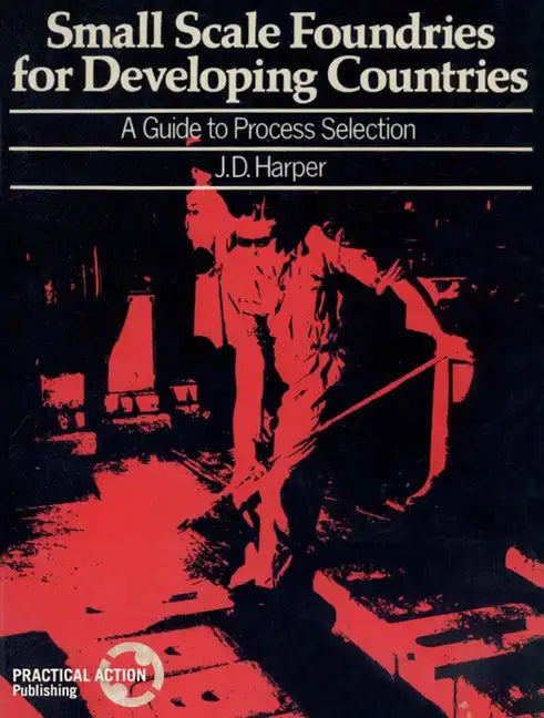Small Scale Foundries for Developing Countries: A Guide to Process Selection - Paperback