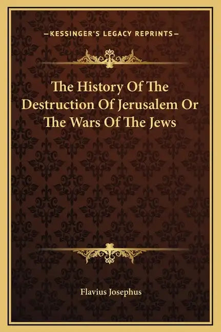 The History of the Destruction of Jerusalem or the Wars of the Jews - Hardcover