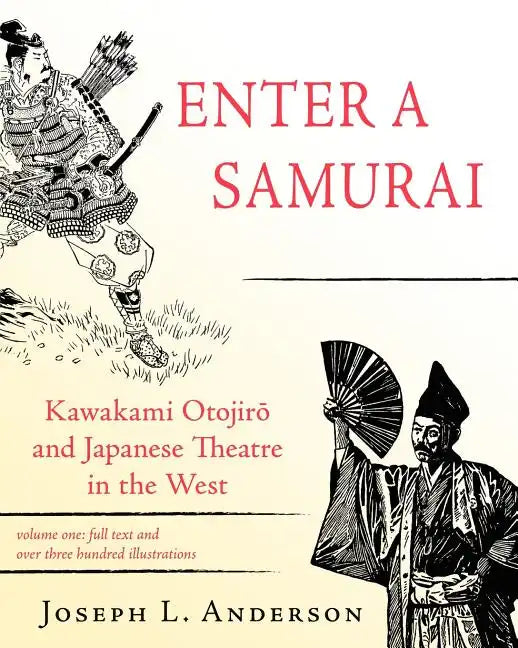 Enter a Samurai: Kawakami Otojiro and Japanese Theatre in the West, Volume 1 - Paperback