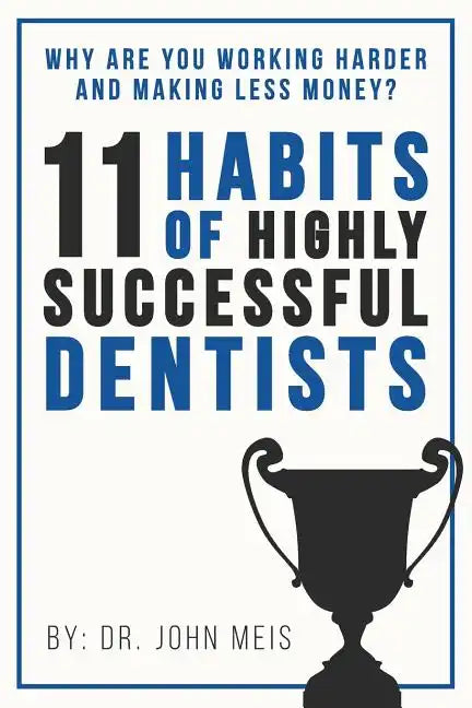 Why Are We Working Harder and Making Less Money?: 11 Habits of Highly Successful Dentists - Paperback