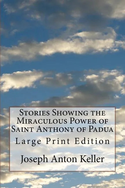Stories Showing the Miraculous Power of Saint Anthony of Padua: Large Print Edition - Paperback