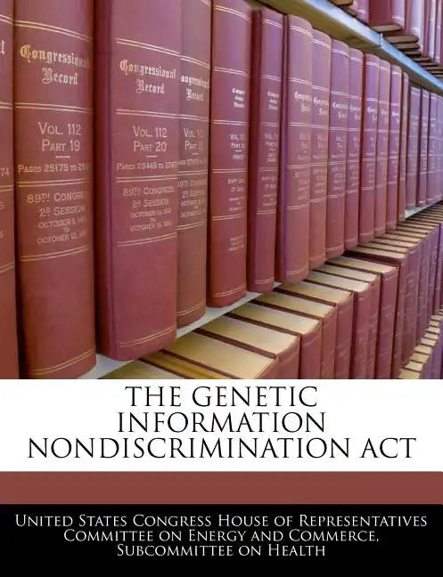 The Genetic Information Nondiscrimination ACT - Paperback