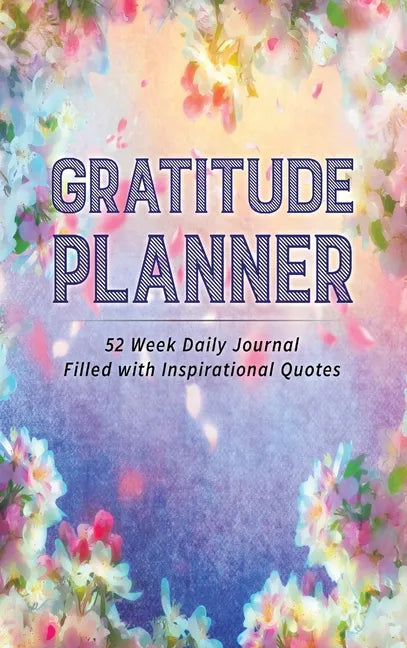 Gratitude Planner: 52 Week Daily Journal Filled With Inspirational Quotes - Hardcover