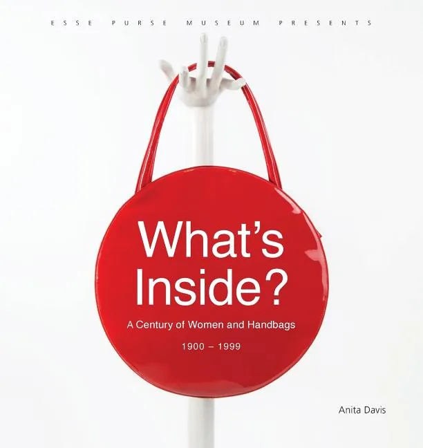 What's Inside?: A Century of Women and Handbags, 1900-1999 - Paperback